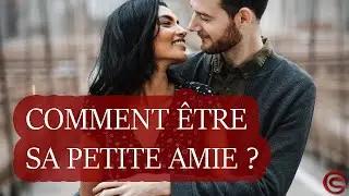 Comment Faire Pour Être Sa Petite Amie (Avoir L'étiquette Relation Sérieuse) ?