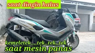 penyebab Yamaha nmax saat dingin halus saat mesin panas bersuara kemeletek,,,Tek,Tek,Tek.