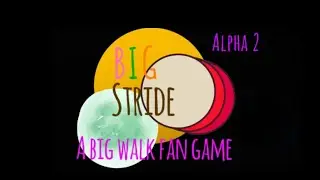 Big stride: A big walk fan game - ALPHA 2 out now!