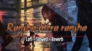 O Ranjha Mera Ranjha | Ranjha mera ranjha queen | ( Lofi Slowed Reverb ) | Ranjha mera ranjha female