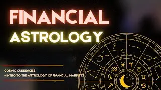 Cosmic Currencies  - Intro to the Astrology of Financial Markets
