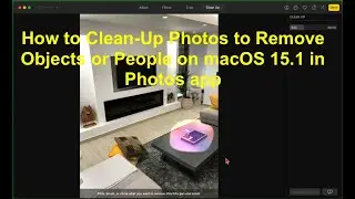 How to Clean-Up Photos to Remove Objects or People on macOS 15.1 in Photos app