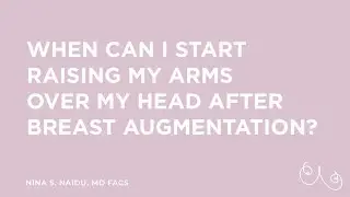 When can I start raising my arms over my head after Breast Augmentation? - NYC (New York, NY)