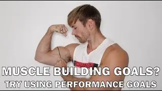 Using Performance-Based Goals for Muscle Building