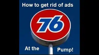 How to turn off the Ads at the 76 gas station pumps