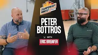 Peter Bottros on Leadership, Mindset & Music | Championship Mindset w/ Eric Brewer