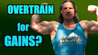 OVERTRAINING on PURPOSE.  Good or NOT?