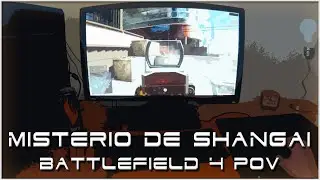 &iexcl;EL MISTERIO DE SHANGAI! | BATTLEFIELD 4 | POV