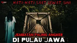 Bikin Merinding ‼️ 7 Jembatan Paling Angker di Pulau Jawa