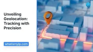 Understanding Geolocation: How to Geolocate an IP