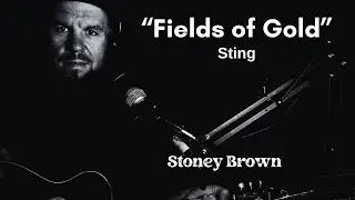 Fields of Gold (Acoustic Cover) - Sting | Stoney Brown
