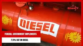 Federal Government Implements 7.5% Vat On Diesel