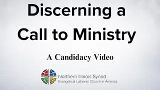 Discerning a Call to Ministry: A Candidacy Video