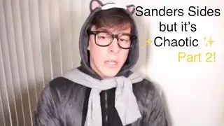 Sanders Sides but it’s ✨chaotic✨ (Pt. 2)