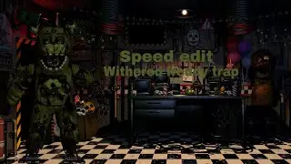 Speed edit withered freddy trap