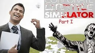 HOW TO QUIT YOUR JOB-CORPORATE LIFESTYLE SIMULATOR GAMEPLAY PART I