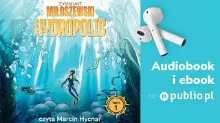 Uciekaj. Hydropolis. Tom 1. Zygmunt Miłoszewski. Audiobook PL [Fantastyka]