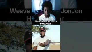 JonJon Vs Weave Nation
