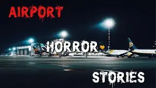 Airport At Midnight | 3 REAL Airport Horror Stories