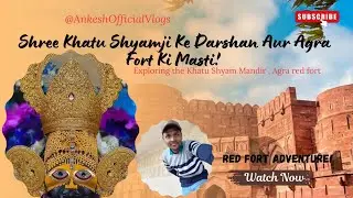 Shree Khatu Shyam Ji Ke Darshan 🙏 | Agra Fort Vlog 🏰 | Devotion & Travel Vibes#vlog #agrafort 