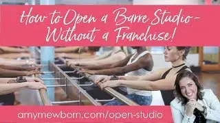 How to Open a Barre Studio Without a Barre Franchise - like Pure Barre Franchise or Barre3 Franchise