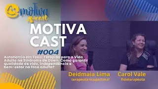 MoTivaCast | Episódio #004 Autonomia em Foco: Terapias para a Vida Adulta na Síndrome de Down