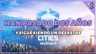 CITIES SKYLINES II: Dos años después ¿Sigue siendo un caos?