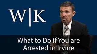 What to Do if You are Arrested in Irvine