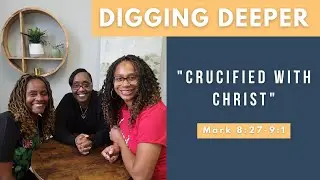 Digging Deeper Series: Mark 8:27-9:1