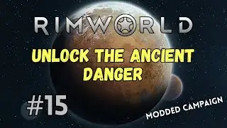 Раскройте древнюю опасность &mdash; Кампания &laquo;Аномалии&raquo; в Rimworld, выпуск №15