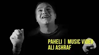 Paheli | Ali Ashraf | Music Video