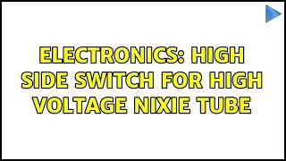Electronics: High side switch for high voltage Nixie tube (5 Solutions!!)