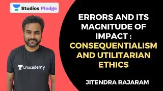 Errors and it Magnitude of Impact : Consequentialism and Utilitarian Ethics | Jitendra Rajaram