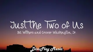 Bill Withers und Grover Washington, Jr. - Just the Two of Us (lyrics)