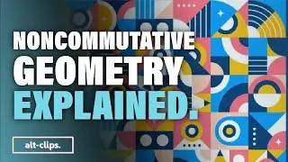 Explained: Noncommutative Geometry | alt-clips