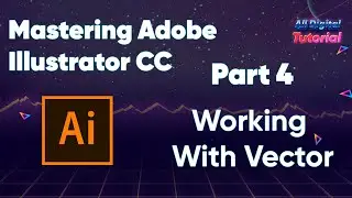 Mastering Adobe Illustrator CC  - Working With Vector