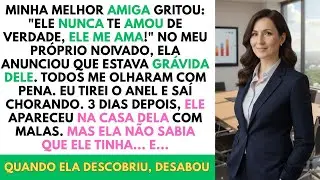 Minha Melhor Amiga Roubou Meu Noivo — Ela Não Sabia o Que Ele Estava Escondendo e...