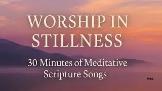 Find Inner PEACE with 30 Minutes of Soothing Praise and Worship Songs