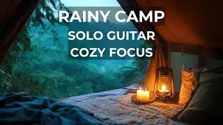 Rainy Camp Tent ⛺🌧️ Soft Guitar Music for Study, Focus & Relax