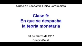 Curso de Econom&iacute;a F&iacute;sica Larouchista, Clase #9