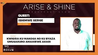 🔴ARISE & SHINE: KWIGIRA KU MAKOSA NO KUBYAZA UMUSARURO AMAHIRWE AHARI