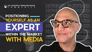 Positioning Yourself as an Expert Within the Market With Media - Howard Fletcher