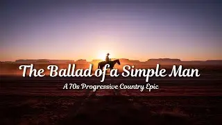 The Ballad of a Simple Man - A 70s Progressive Country Epic | Country Music