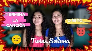 🎼TERMINA LA CANCI&Oacute;N O RETO🔥 - TWINS SELINNA