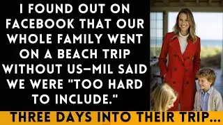 MIL Planned a Secret Family Vacation and Excluded Us for Being 'Too High Maintenance'