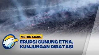 Lava Gunung Etna Meluas, Pembatasan Kunjungan Diberlakukan - [Metro Siang]