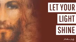 Let Your Light Shine - Matthew Kelly - Difficult Teachings - Best Lent Ever