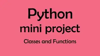 Python mini project classes and functions