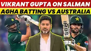 Vikrant Gupta On Salman Agha Batting Vs Australia | Vikrant Gupta On Salman Agha | Salman Agha | PCB