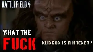 KLINGON IS A BATTLEFIELD 4 HACKER?  WTF  !!